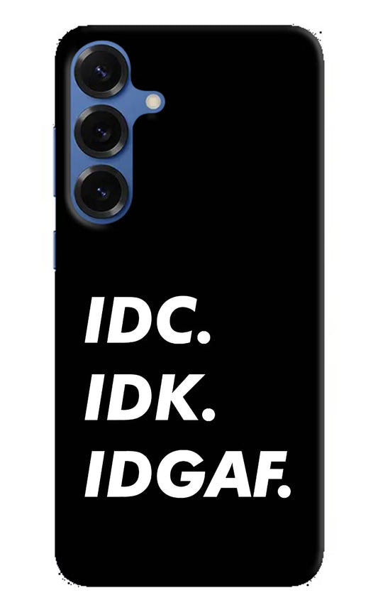Idc Idk Idgaf Samsung S25 Plus Hard Case Back Cover by Casekaro