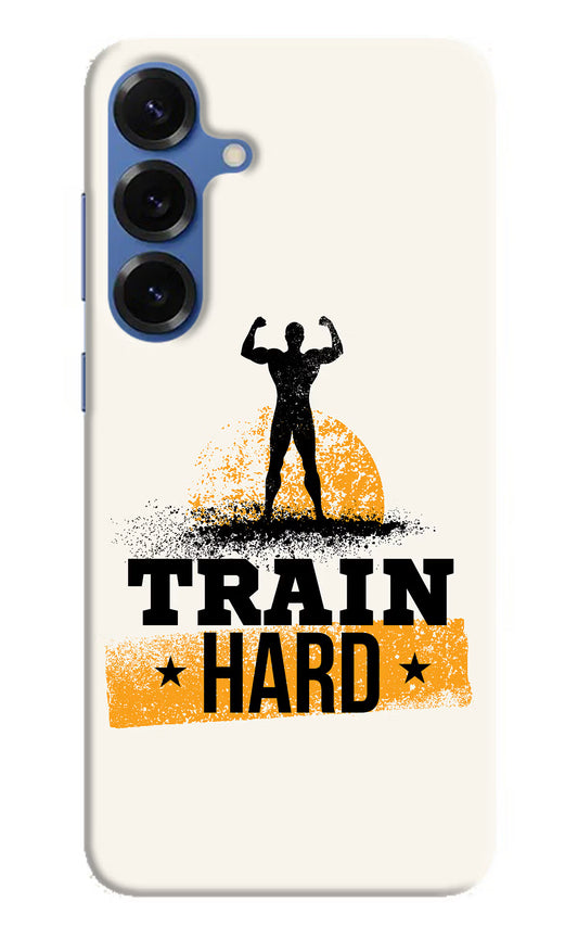 Train Hard Samsung S25 Plus Hard Case Back Cover by Casekaro