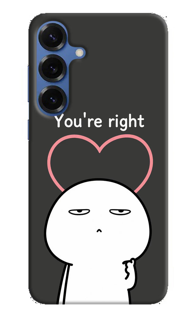 You're Right Samsung S25 Plus Hard Case Back Cover by Casekaro