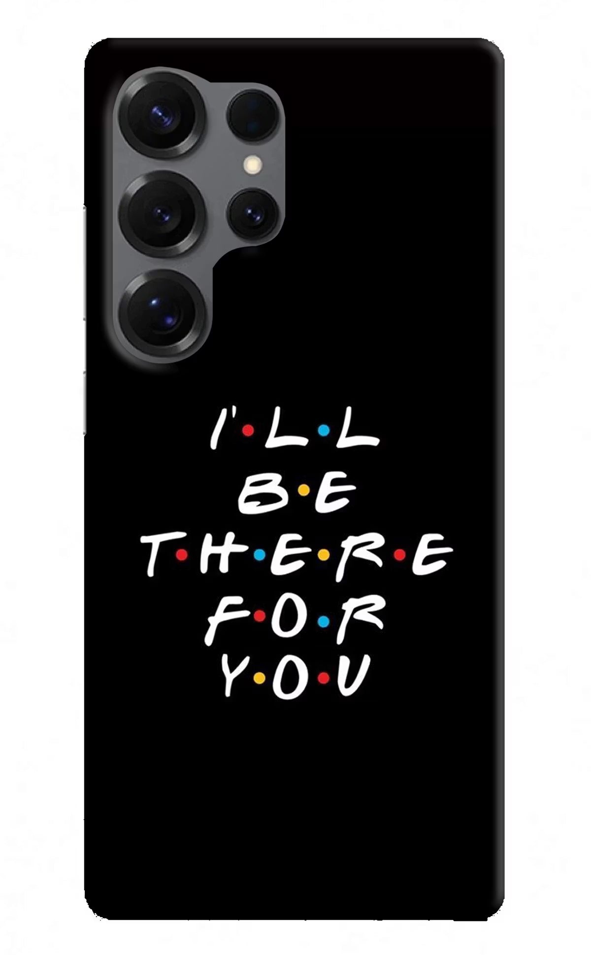 I'll Be There For You Samsung S25 Ultra Hard Case Back Cover by Casekaro
