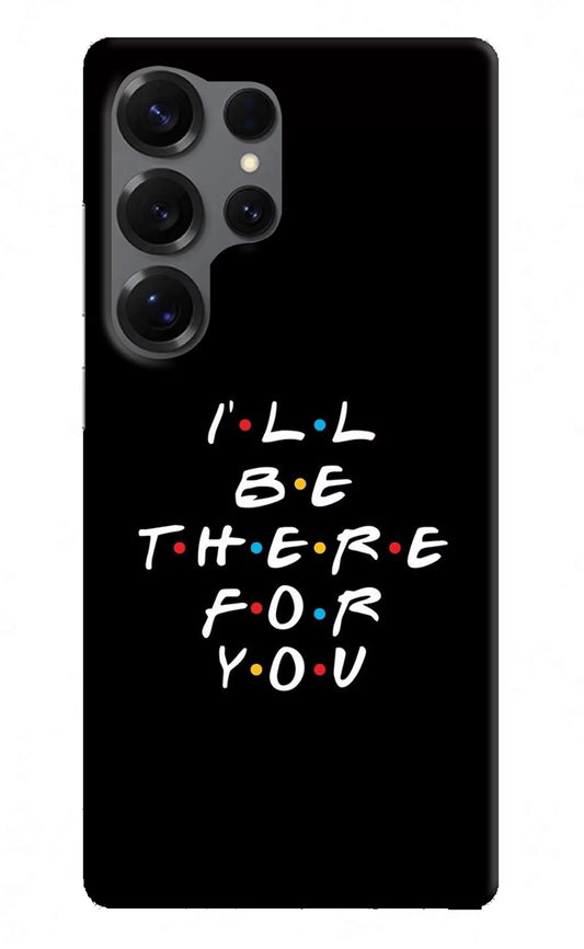 I'll Be There For You Samsung S25 Ultra Hard Case Back Cover by Casekaro