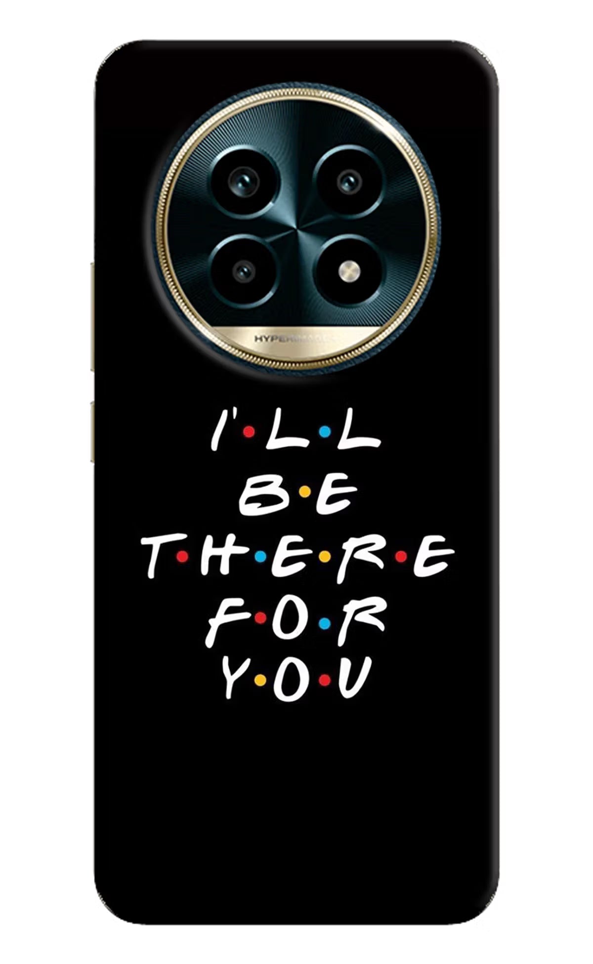 I'll Be There For You Realme 13 Pro 5G Hard Case Back Cover by Casekaro