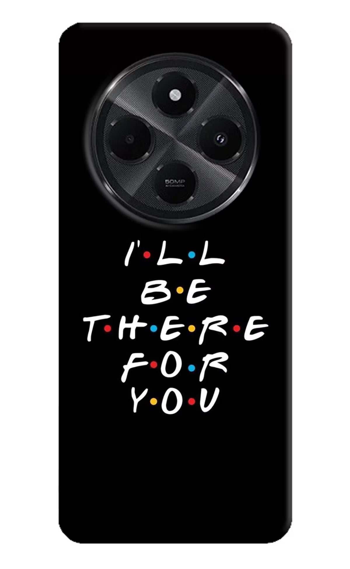 I'll Be There For You Redmi A4 5G Hard Case Back Cover by Casekaro