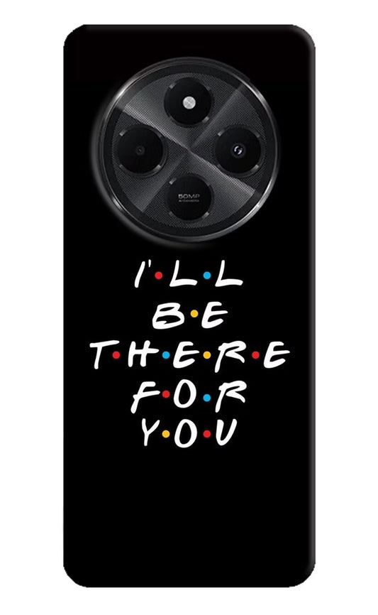 I'll Be There For You Redmi A4 5G Hard Case Back Cover by Casekaro