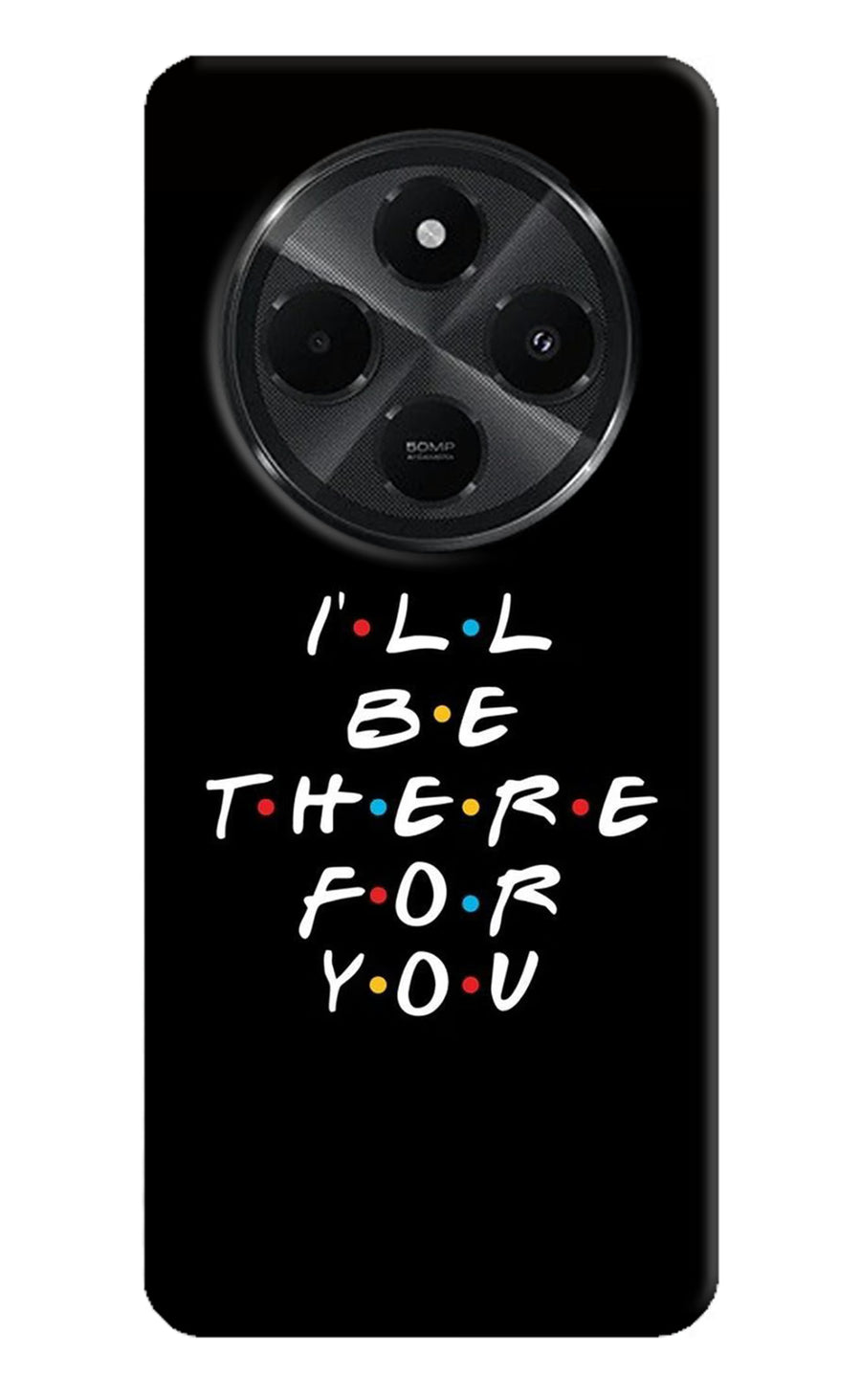 I'll Be There For You Redmi A4 5G Back Cover, Hard case