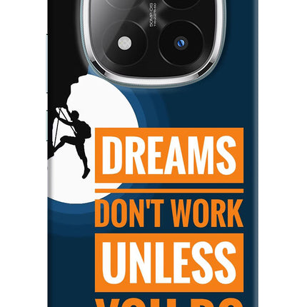 Dreams Don’T Work Unless You Do Redmi Note 14 Pro Plus 5G Hard Case Back Cover by Casekaro