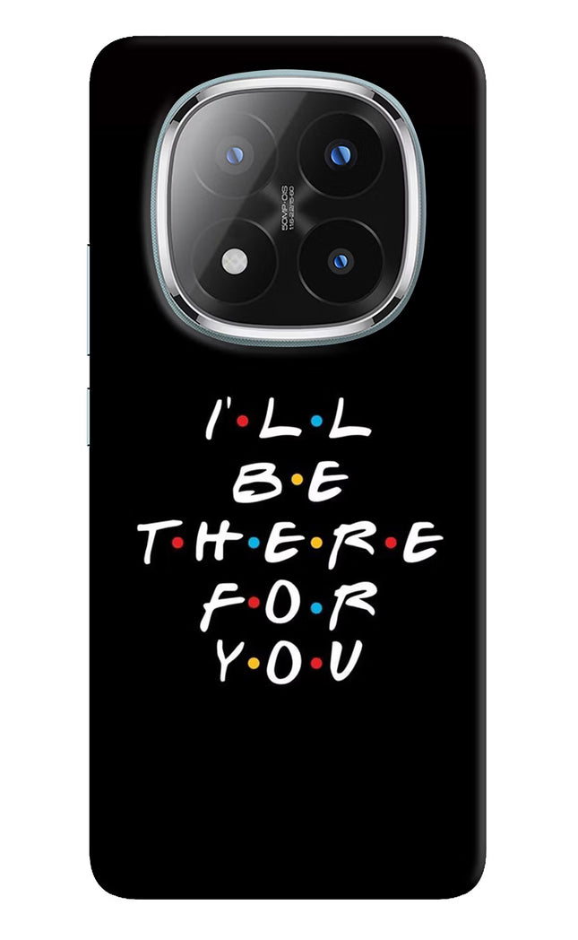 I'll Be There For You Redmi Note 14 Pro Plus 5G Hard Case Back Cover by Casekaro