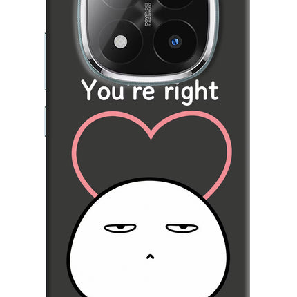 You're Right Redmi Note 14 Pro Plus 5G Hard Case Back Cover by Casekaro