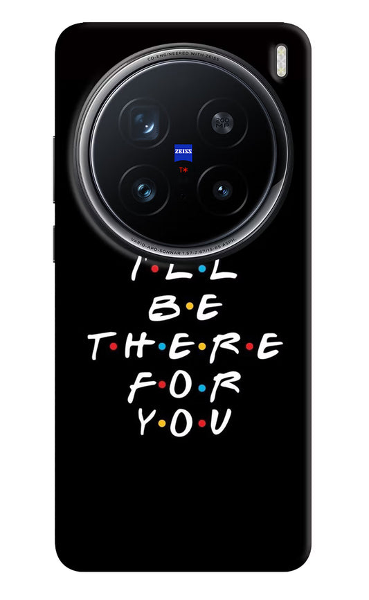 I'll Be There For You Vivo X200 Pro 5G Hard Case Back Cover by Casekaro