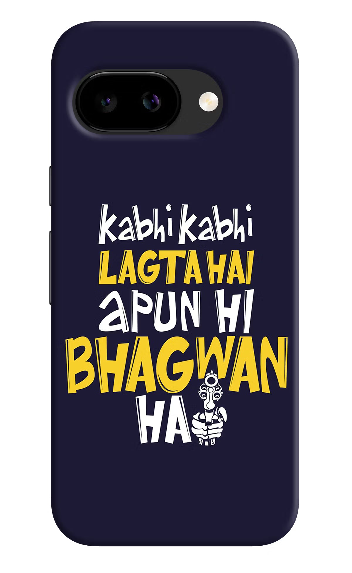 Kabhi Kabhi Lagta Hai Apun Hi Bhagwan Hai Google Pixel 9A Back Cover