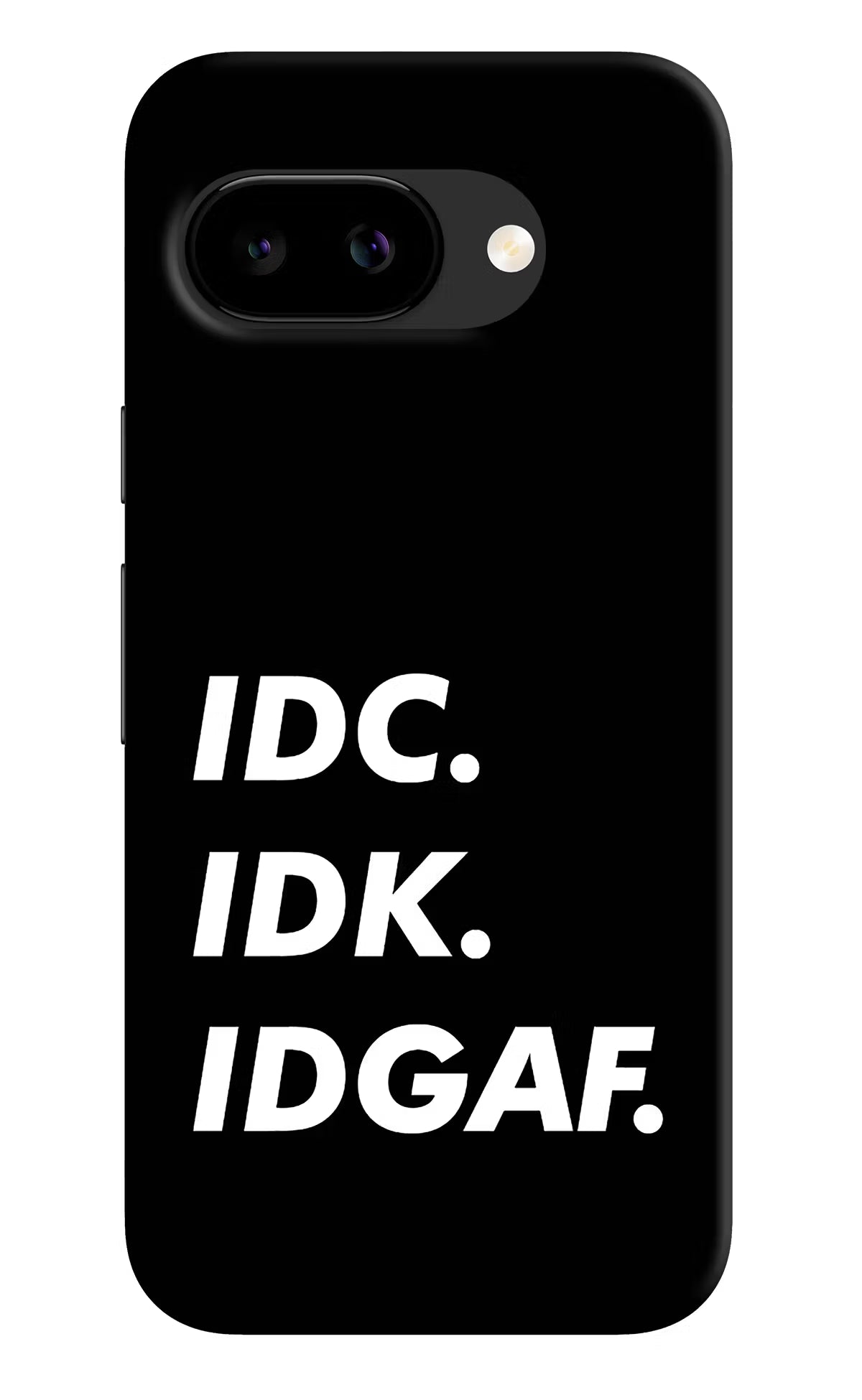 Idc Idk Idgaf Google Pixel 9A Back Cover