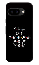 I'll Be There For You Google Pixel 9A Back Cover