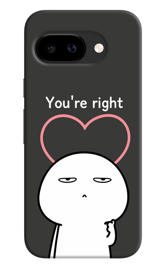 You're Right Google Pixel 9A Hard Case Back Cover by Casekaro