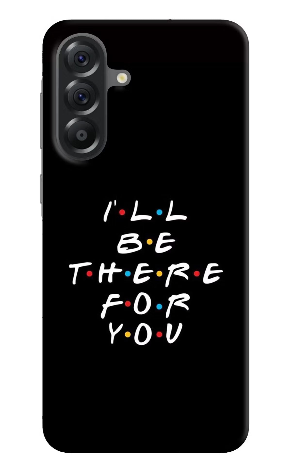 I'll Be There For You Samsung A56 5G Hard Case Back Cover by Casekaro