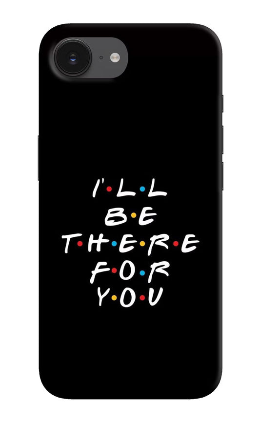 I'll Be There For You iPhone 16e Hard Case Back Cover by Casekaro