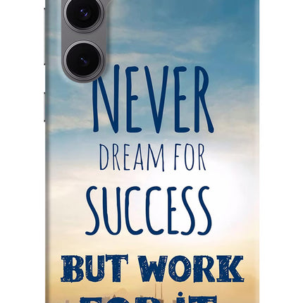Never Dream For Success But Work For It Samsung S24 FE 5G Hard Case Back Cover by Casekaro