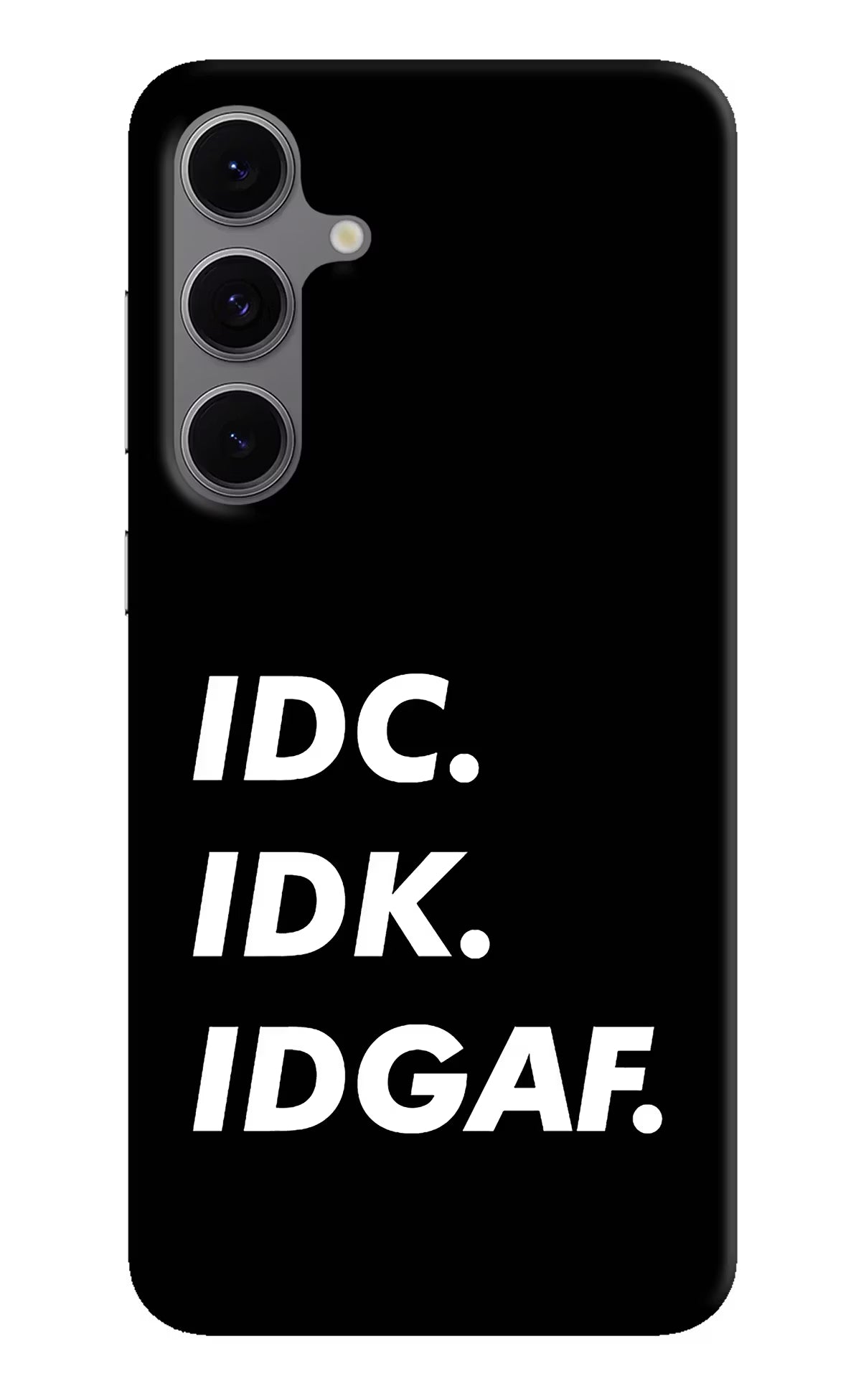 Idc Idk Idgaf Samsung S24 FE 5G Hard Case Back Cover by Casekaro