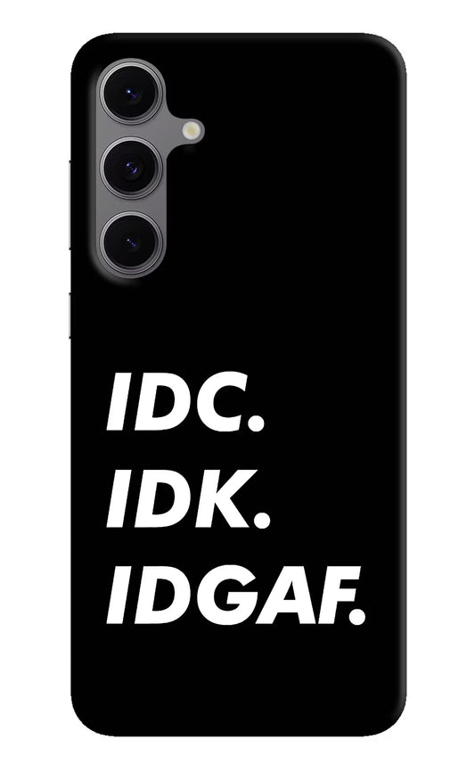 Idc Idk Idgaf Samsung S24 FE 5G Hard Case Back Cover by Casekaro