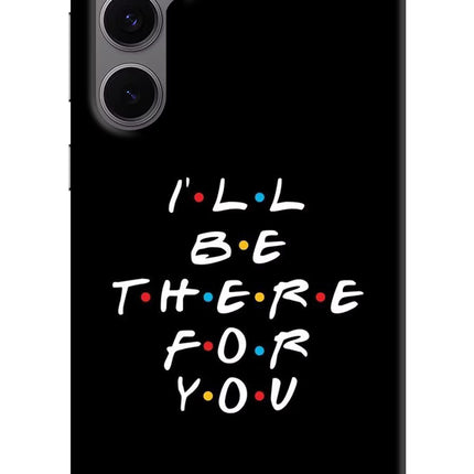 I'll Be There For You Samsung S24 FE 5G Hard Case Back Cover by Casekaro