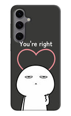 You're Right Samsung S24 FE 5G Hard Case Back Cover by Casekaro