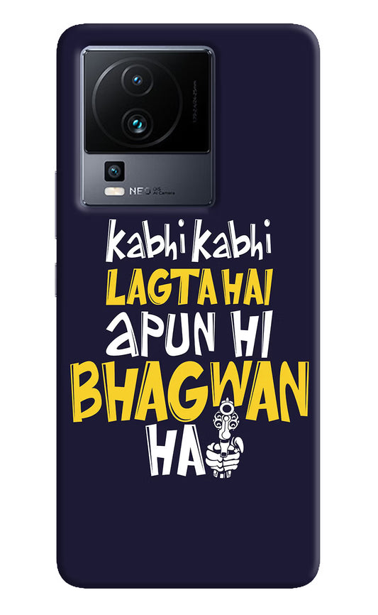 Kabhi Kabhi Lagta Hai Apun Hi Bhagwan Hai iQOO Neo 7 Hard Case Back Cover by Casekaro