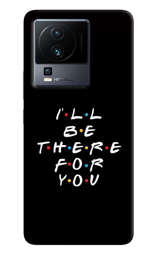 I'll Be There For You iQOO Neo 7 Pro Hard Case Back Cover by Casekaro