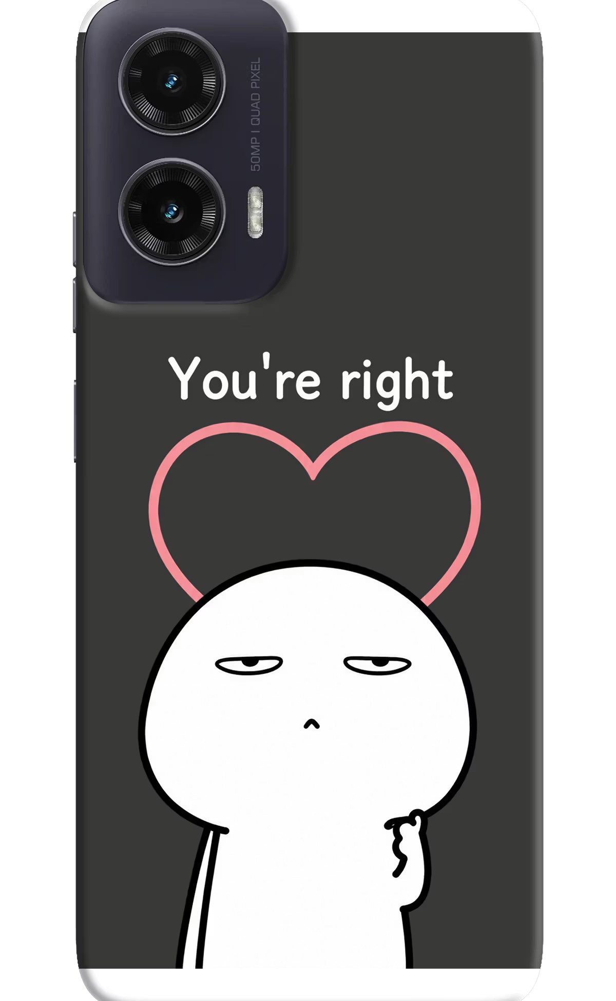 You're Right Moto G35 5G Back Cover