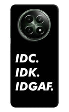 Idc Idk Idgaf Realme 12x 5G Hard Case Back Cover by Casekaro