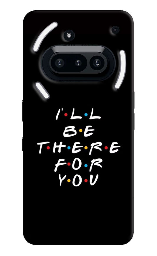 I'll Be There For You Nothing Phone 3A Hard Case Back Cover by Casekaro