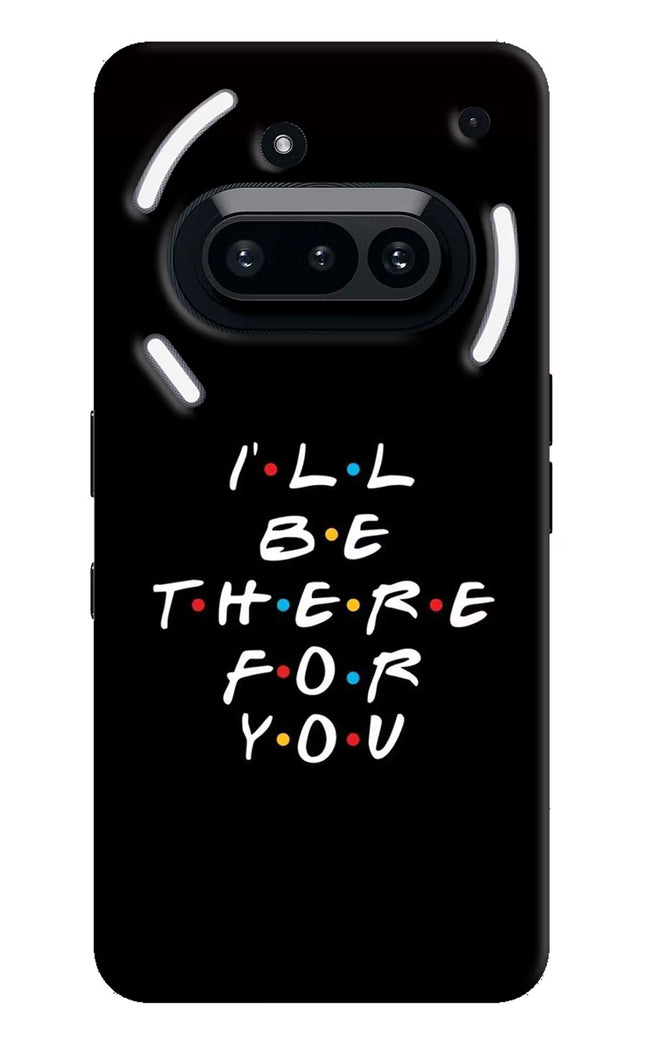 I'll Be There For You Nothing Phone 3A Hard Case Back Cover by Casekaro