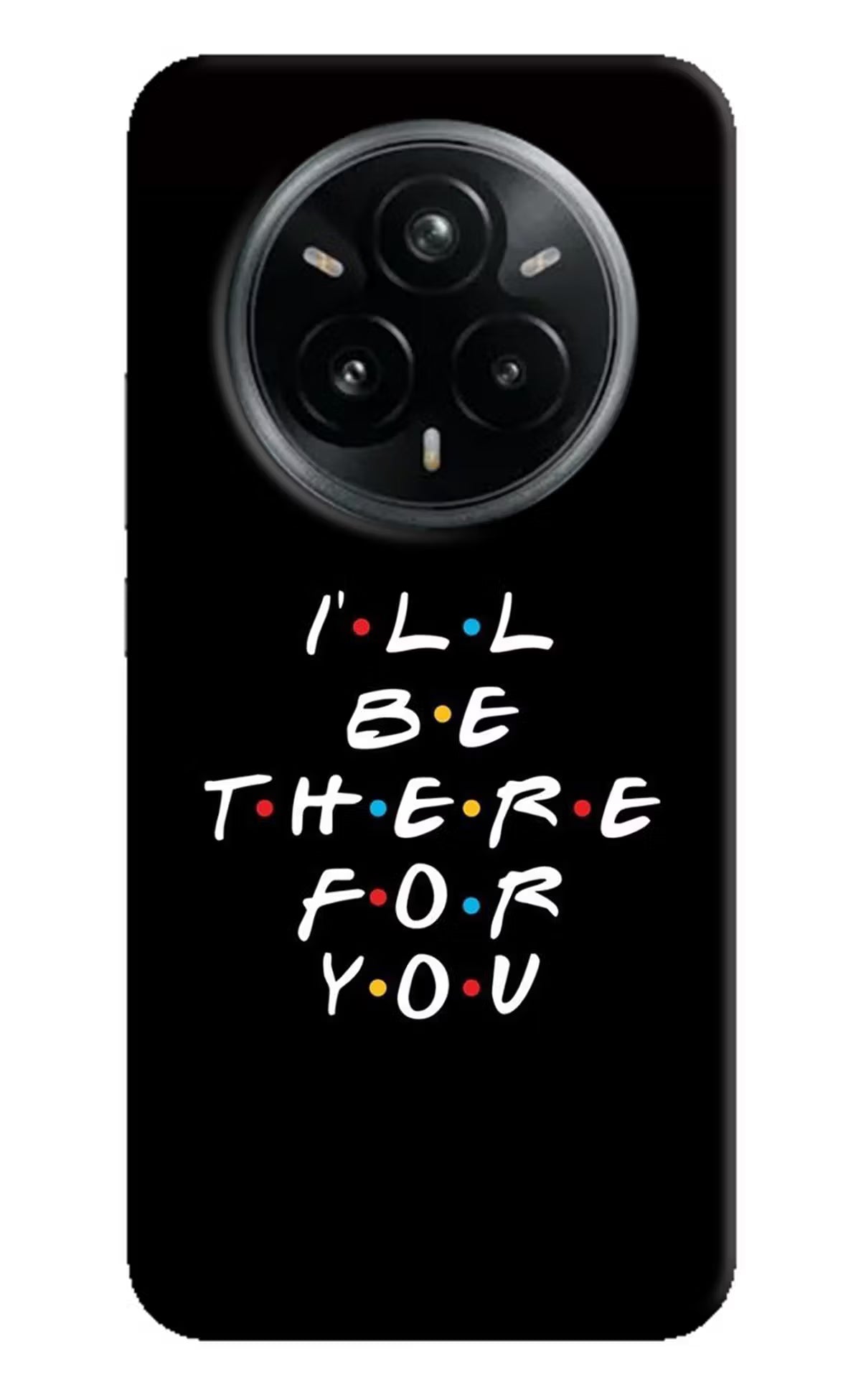 I'll Be There For You Realme 14 Pro Plus 5G Hard Case Back Cover by Casekaro