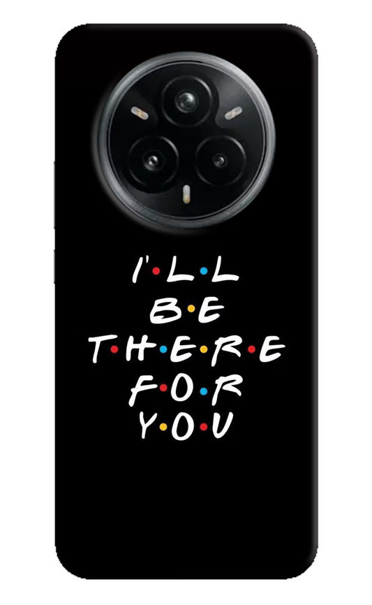 I'll Be There For You Realme 14 Pro Plus 5G Hard Case Back Cover by Casekaro