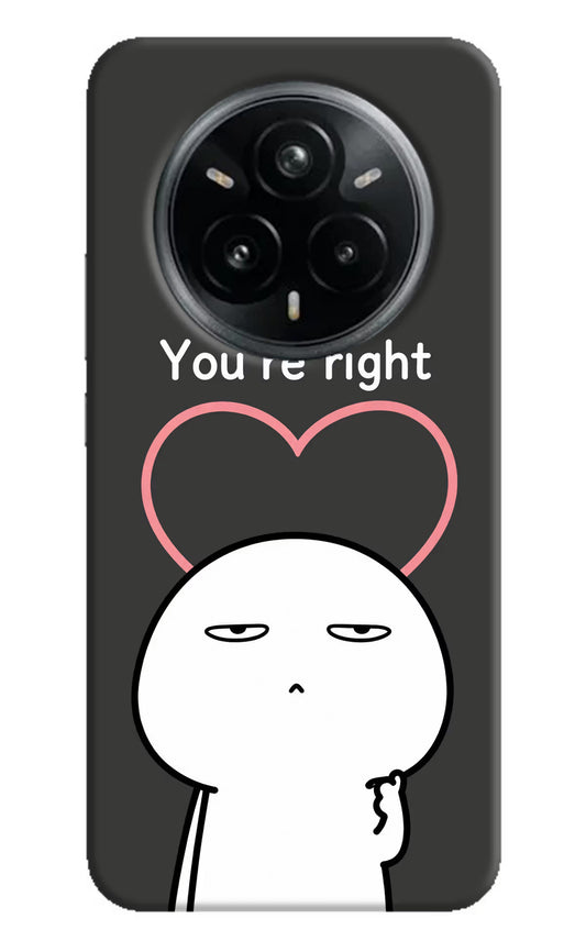 You're Right Realme 14 Pro Plus 5G Hard Case Back Cover by Casekaro