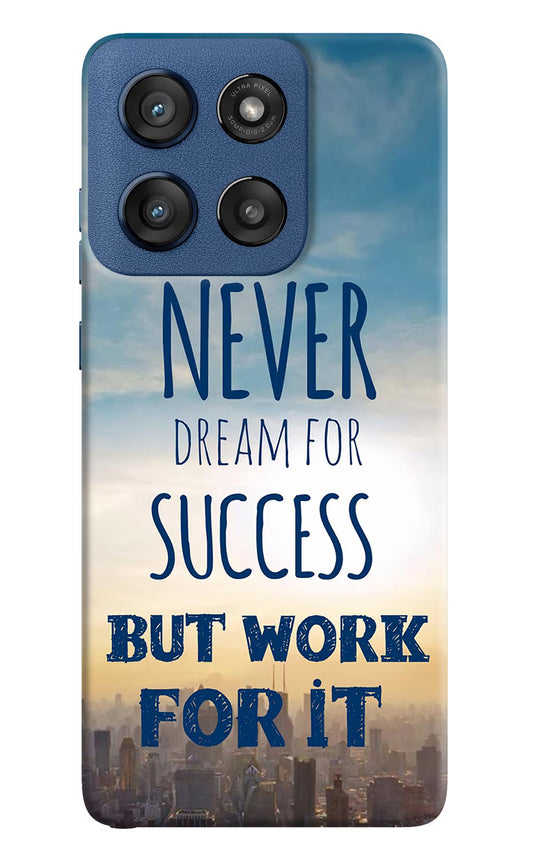 Never Dream For Success But Work For It Moto Edge 60 Stylus Hard Case Back Cover by Casekaro