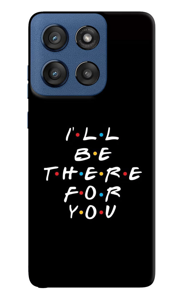 I'll Be There For You Moto Edge 60 Stylus Hard Case Back Cover by Casekaro