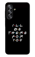 I'll Be There For You Samsung A26 Hard Case Back Cover by Casekaro