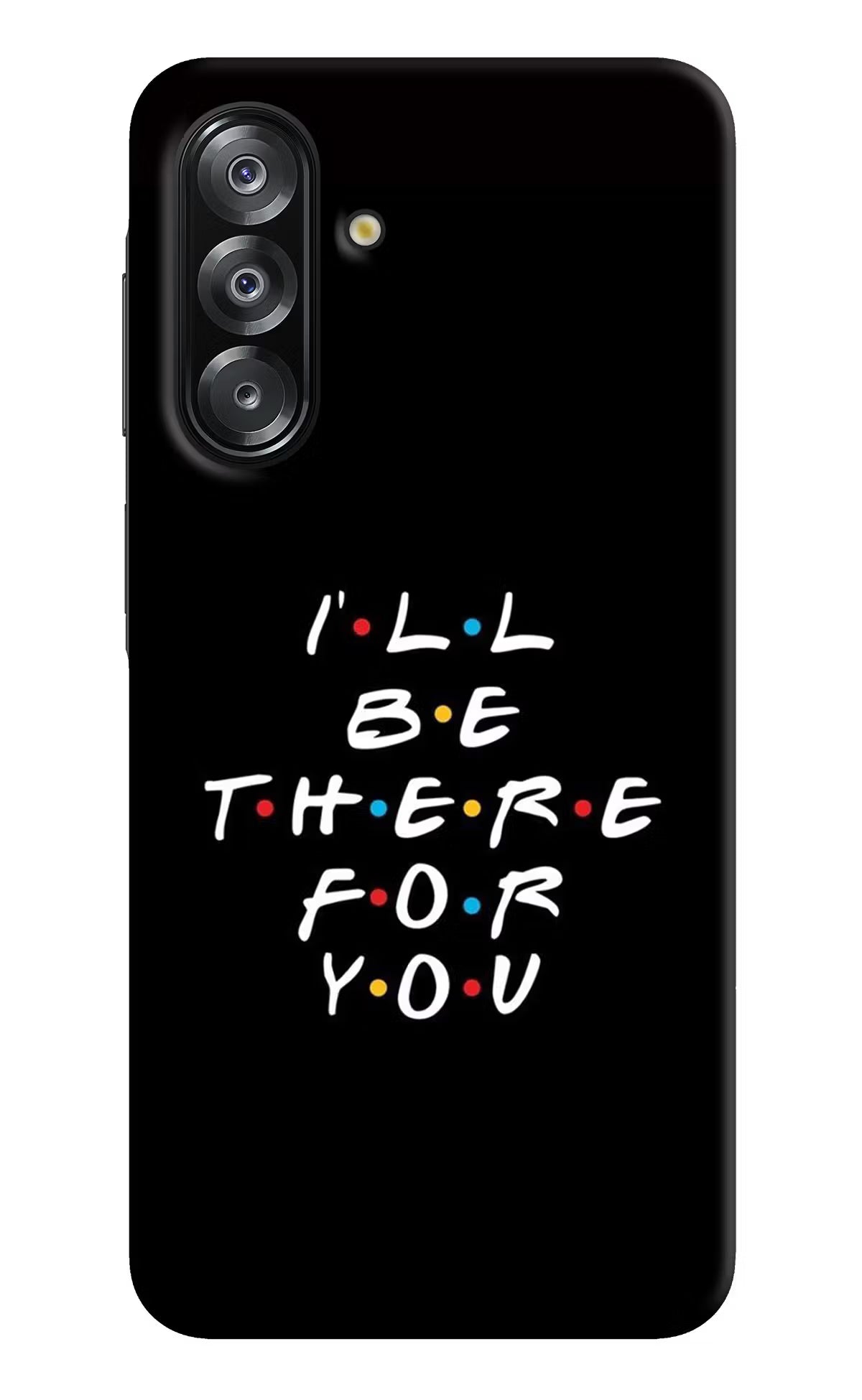 I'll Be There For You Samsung A26 Hard Case Back Cover by Casekaro