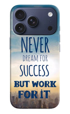 Never Dream For Success But Work For It iPhone 17 Pro Hard Case Back Cover by Casekaro
