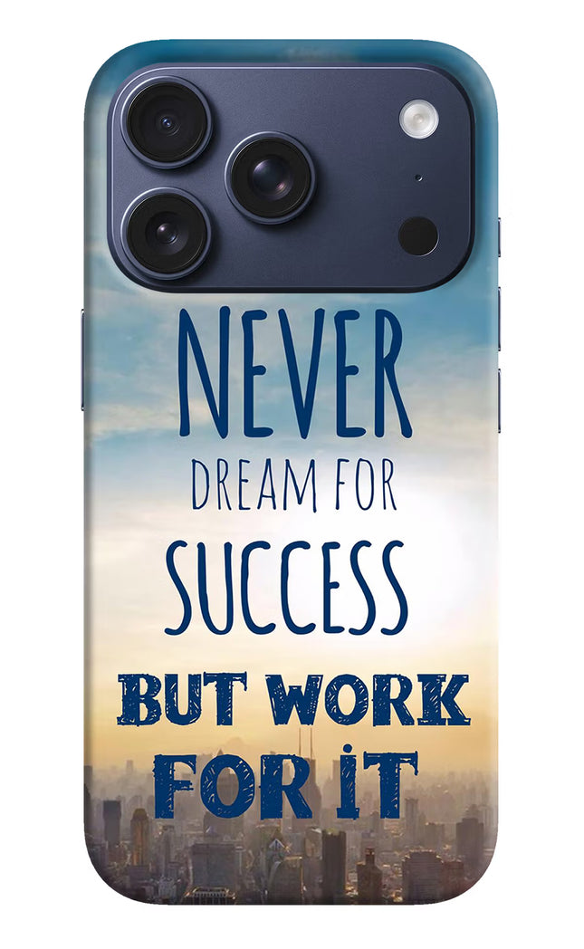 Never Dream For Success But Work For It iPhone 17 Pro Hard Case Back Cover by Casekaro