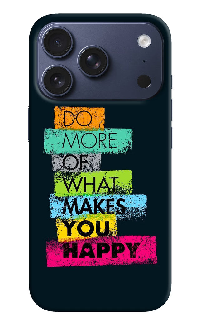 Do More Of What Makes You Happy iPhone 17 Pro Hard Case Back Cover by Casekaro