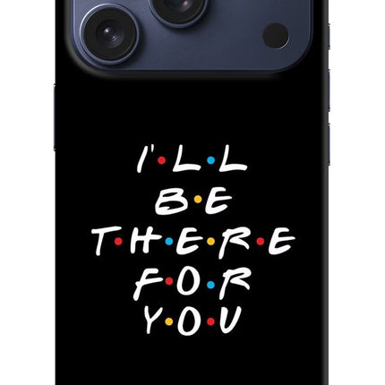 I'll Be There For You iPhone 17 Pro Hard Case Back Cover by Casekaro