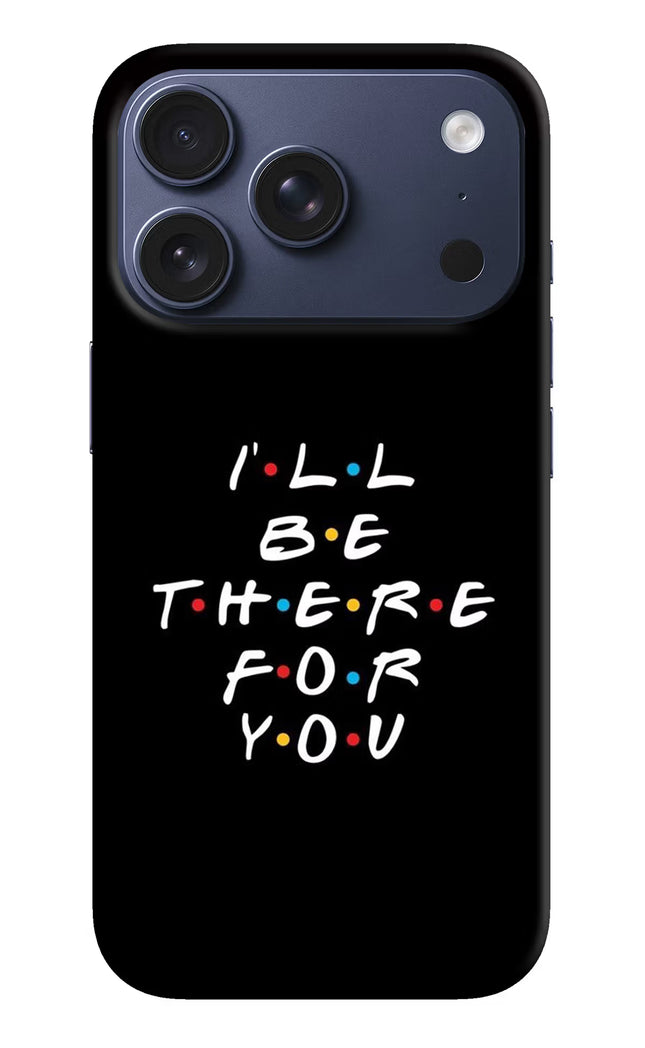 I'll Be There For You iPhone 17 Pro Hard Case Back Cover by Casekaro