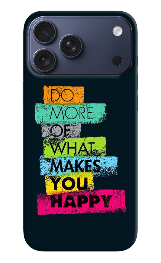 Do More Of What Makes You Happy iPhone 17 Pro Max Hard Case Back Cover by Casekaro