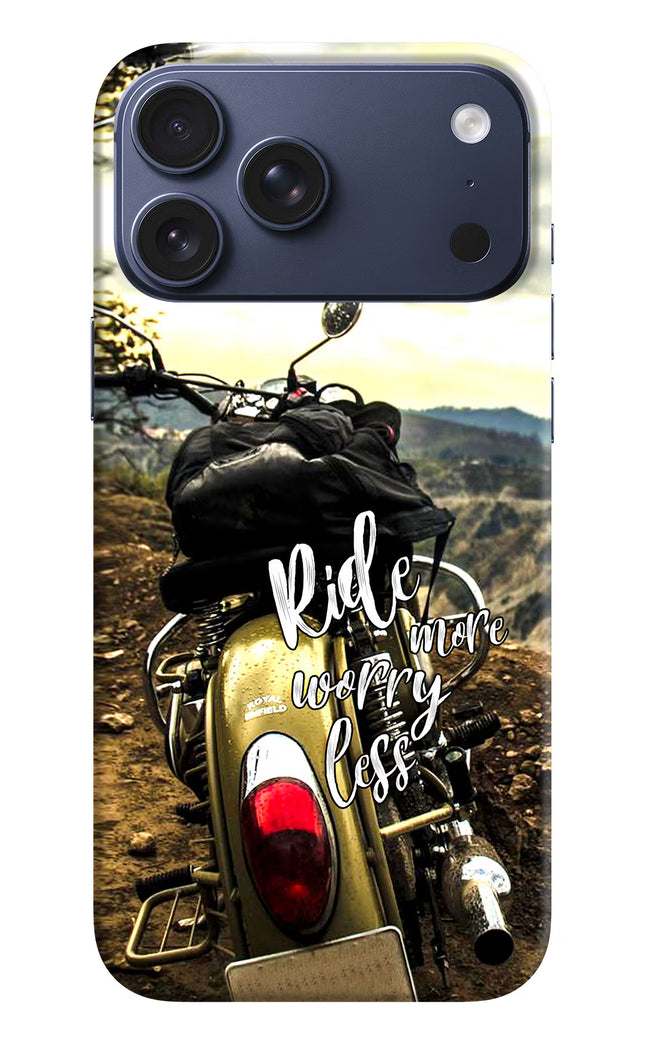 Ride More Worry Less iPhone 17 Pro Max Hard Case Back Cover by Casekaro