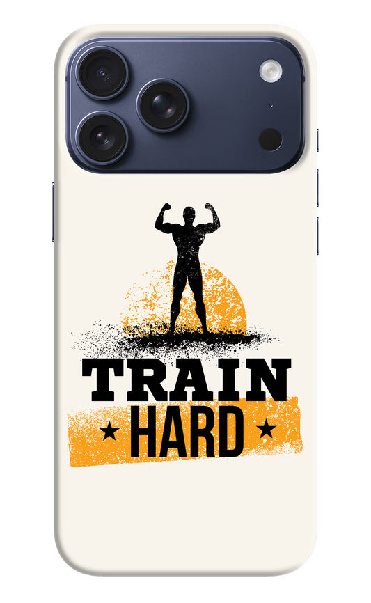 Train Hard iPhone 17 Pro Max Hard Case Back Cover by Casekaro