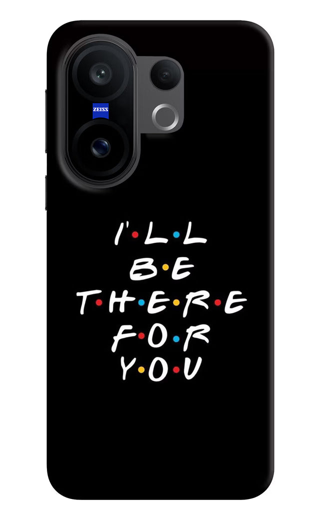 I'll Be There For You Vivo X200 FE Hard Case Back Cover by Casekaro