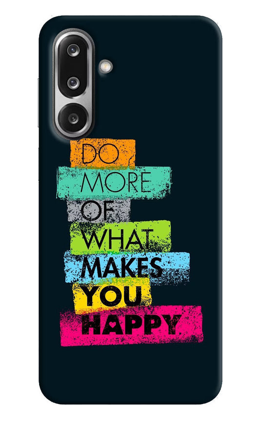 Do More Of What Makes You Happy Samsung F36 5G Hard Case Back Cover by Casekaro