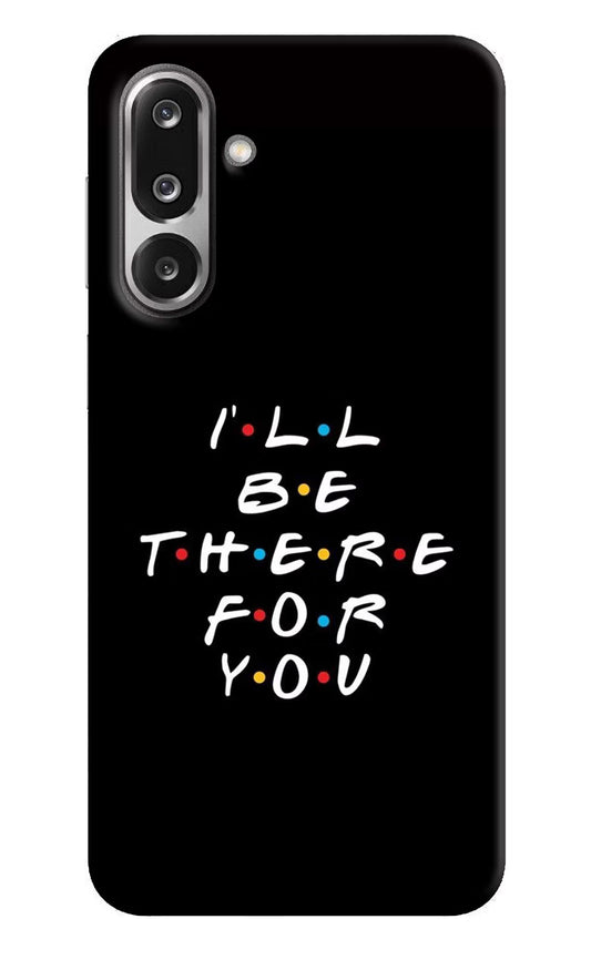 I'll Be There For You Samsung F36 5G Hard Case Back Cover by Casekaro