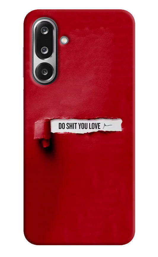 Do Shit You Love Samsung F36 5G Hard Case Back Cover by Casekaro