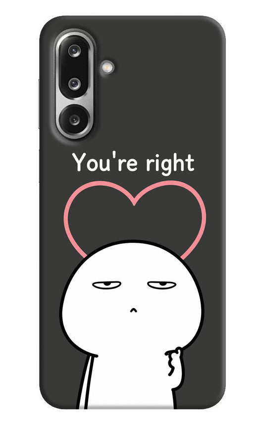 You're Right Samsung F36 5G Hard Case Back Cover by Casekaro
